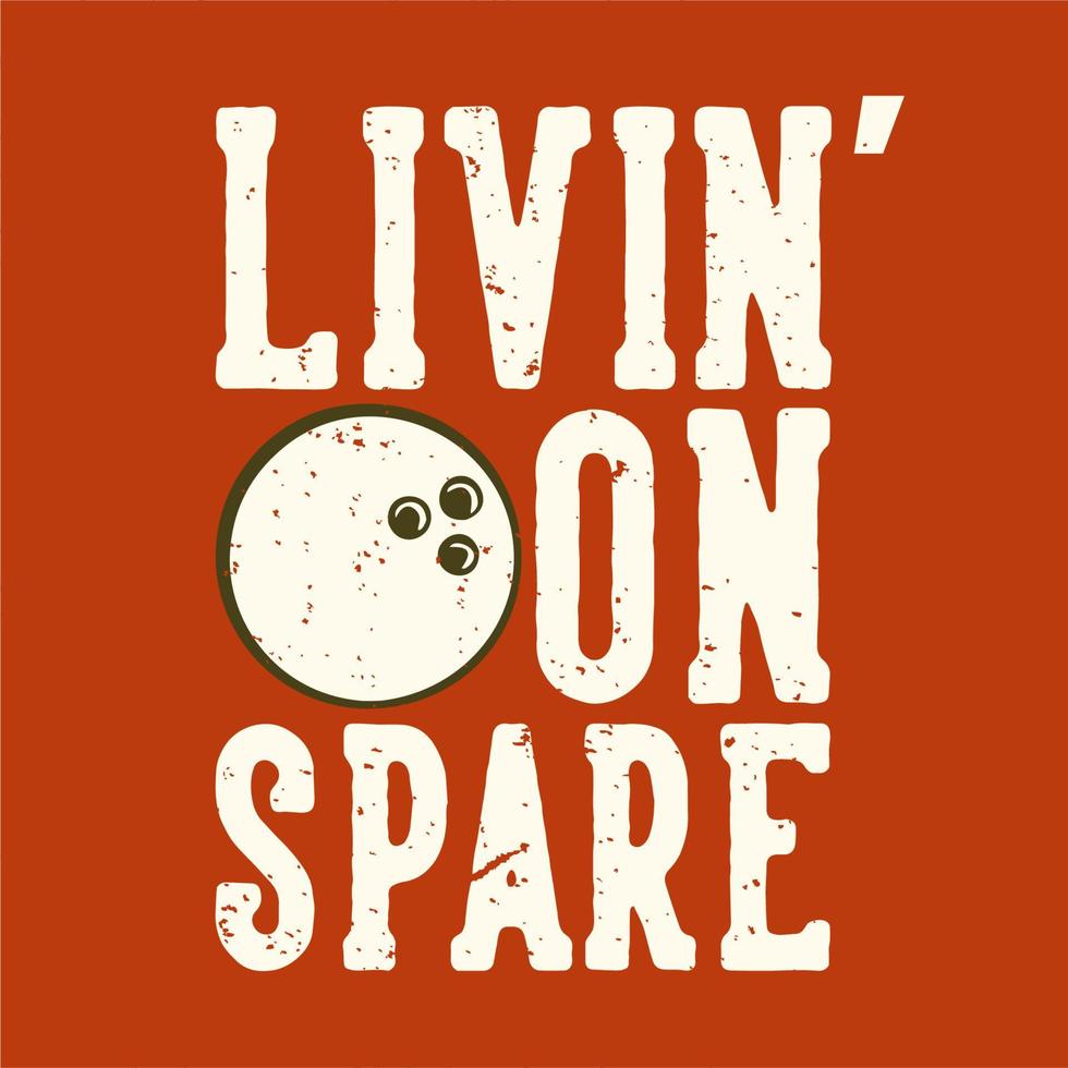 T-shirt design slogan typography living on spare with bowling ball vintage illustration vector