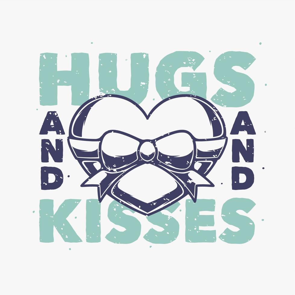 vintage slogan typography hugs and kisses for t shirt design vector