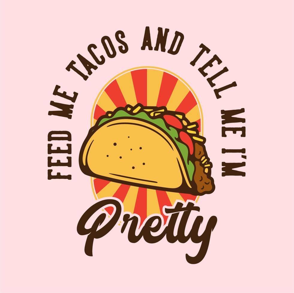 tipografía de lema vintage aliméntame tacos y dime que soy bonita para el diseño de camisetas vector