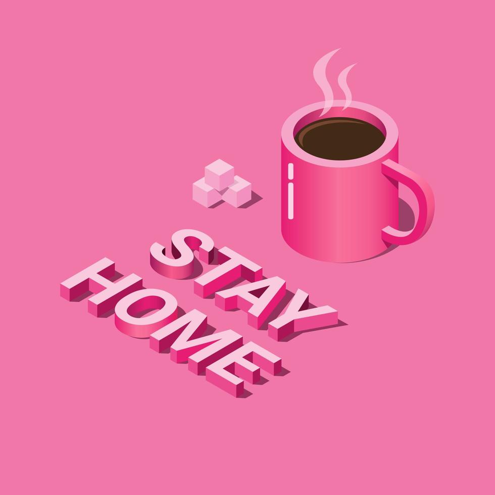 STAY HOME with coffe in isometric illustration vector, self quarantine in home isolated in pink background vector