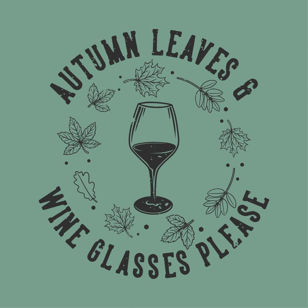vintage slogan typography autumn leaves wine glasses please for t shirt design vector