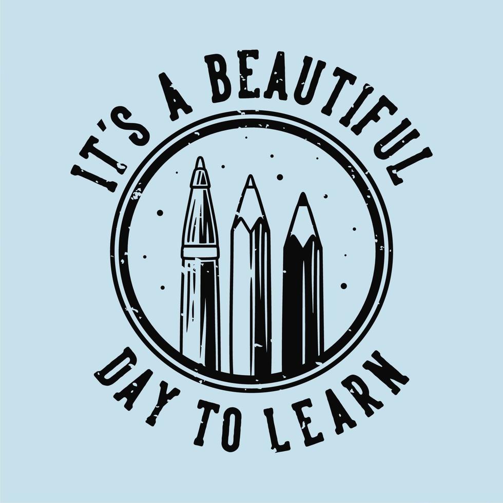 vintage slogan typography it's a beautiful day to learn for t shirt design vector