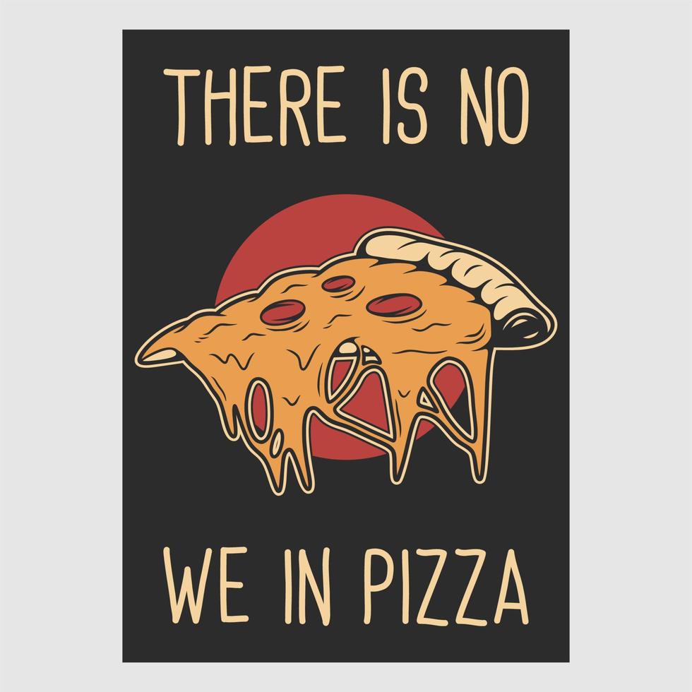 vintage poster design there is no we in pizza retro illustration vector