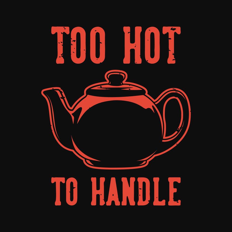 vintage slogan typography too hot to handle for t shirt design vector