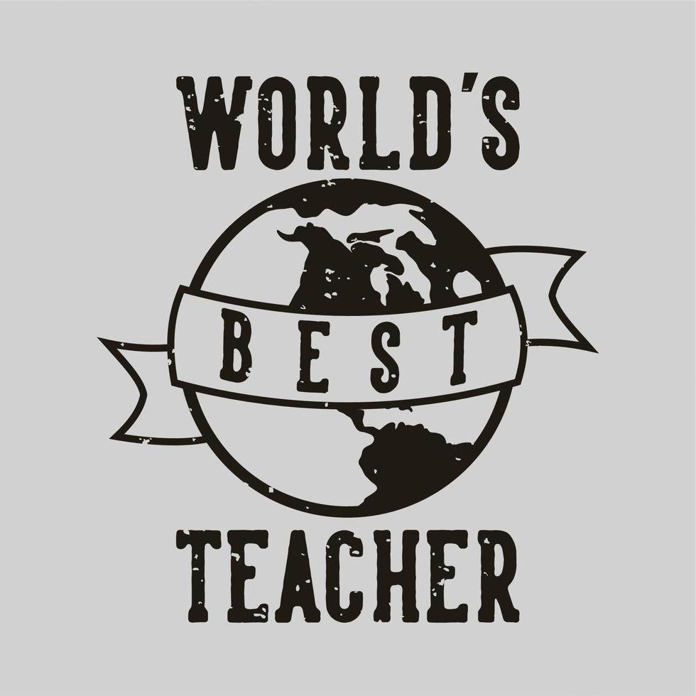 vintage slogan typography world,s best teacher for t shirt design vector