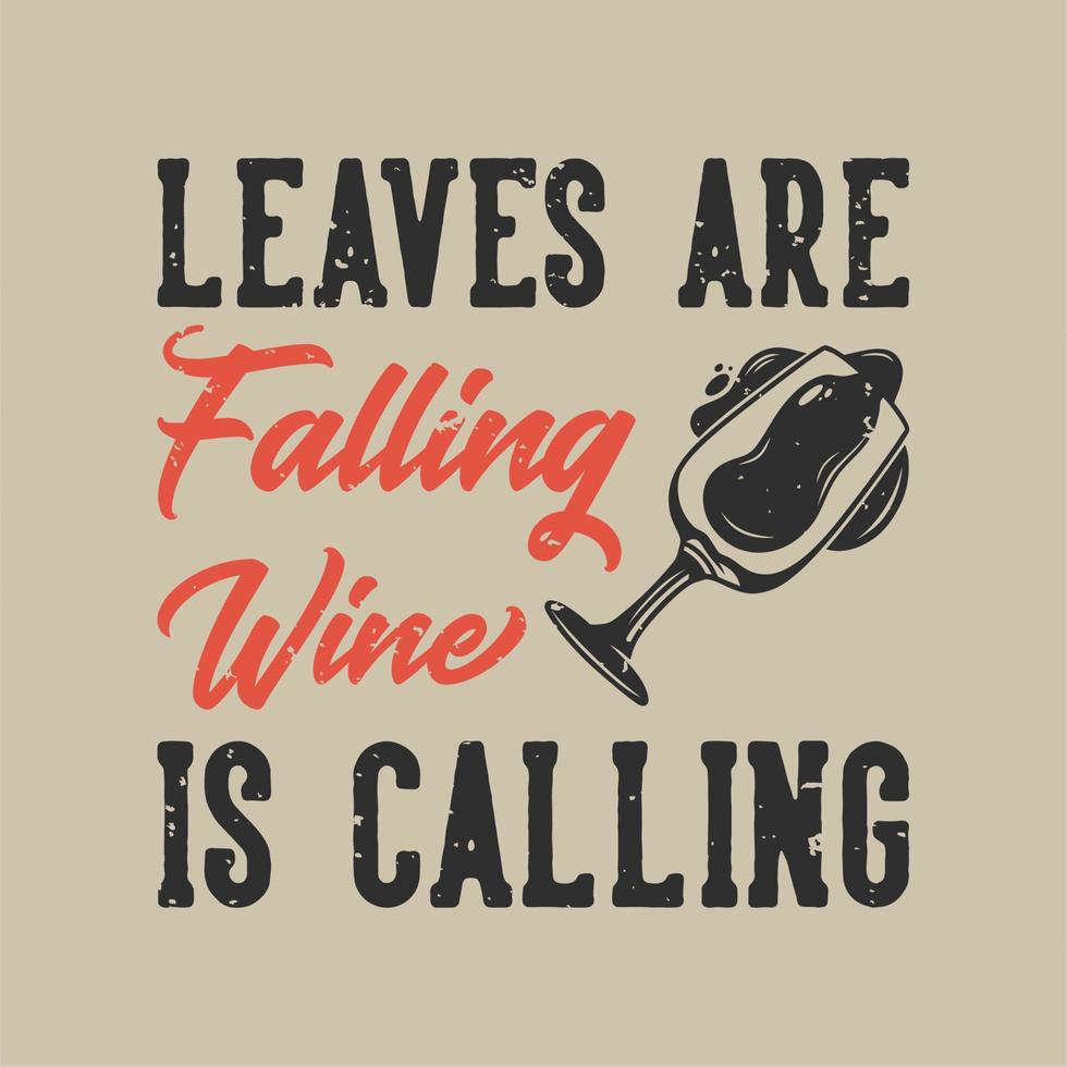 lema vintage tipografía hojas están cayendo vino está pidiendo diseño de camiseta vector
