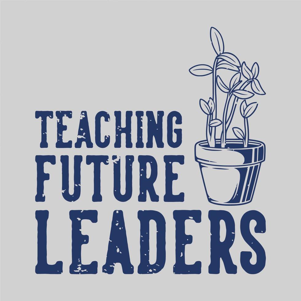 vintage slogan typography teaching future leaders for t shirt design vector