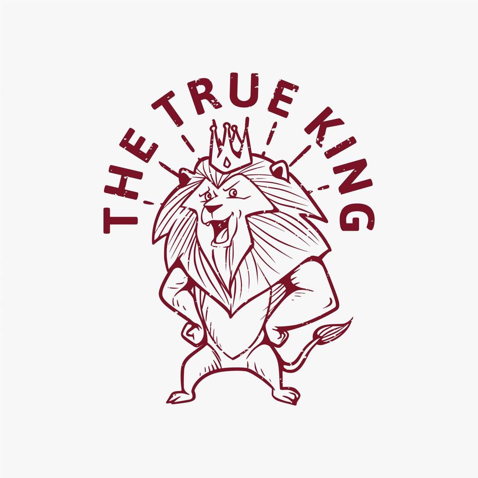 vintage slogan typography the true king lion wears a crown for t shirt design vector