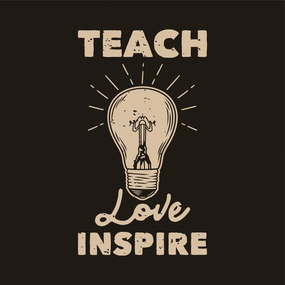 vintage slogan typography teach love inspire for t shirt design vector