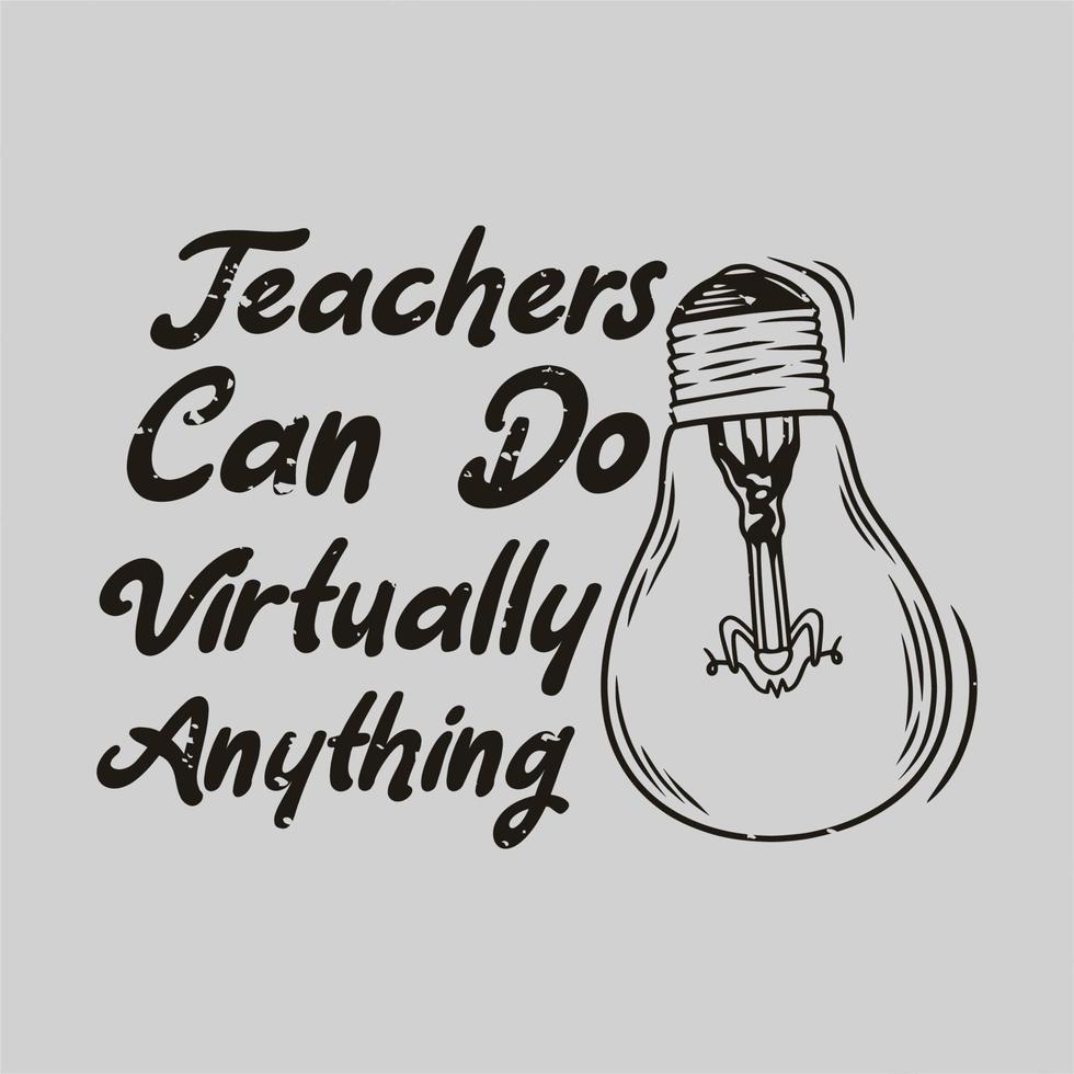 vintage slogan typography teachers can do virtually anything for t shirt design vector