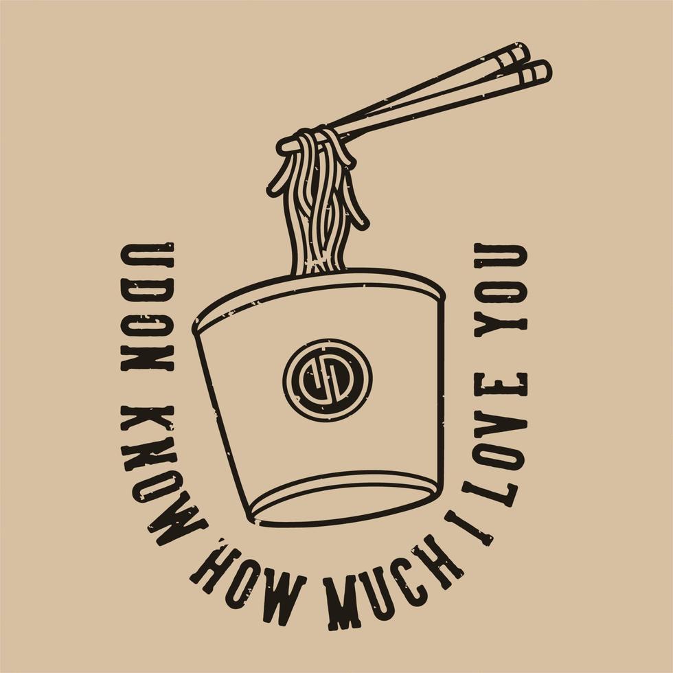 tipografía de lema vintage udon sé cuánto te amo por el diseño de la camiseta vector