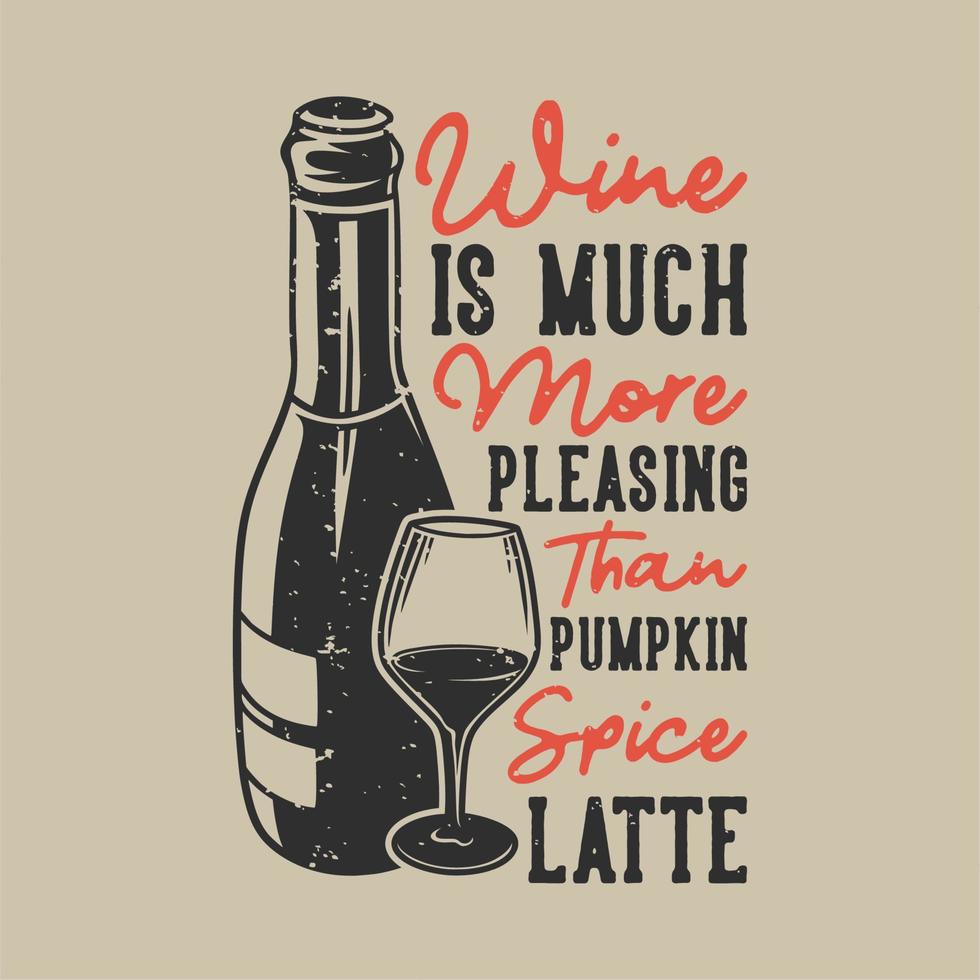 El vino de tipografía con eslogan vintage es mucho más agradable que el café con leche de especias de calabaza para el diseño de camisetas vector