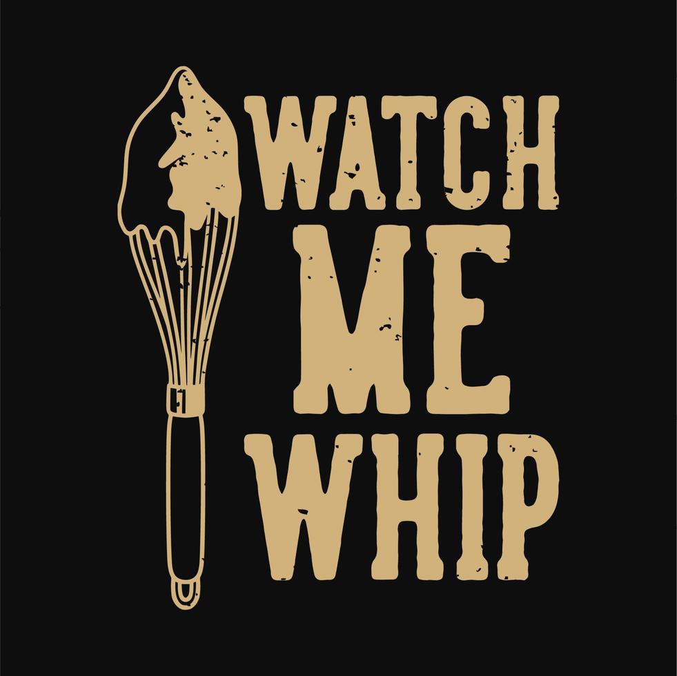 vintage slogan typography watch me whip for t shirt design vector