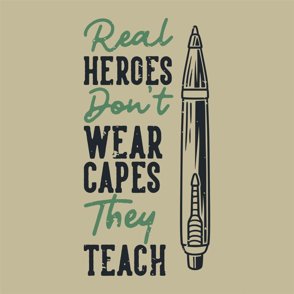 vintage slogan typography real heroes don't wear capes they teach for t shirt design vector