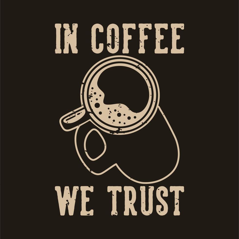 tipografía de lema vintage en café en el que confiamos para el diseño de camisetas vector