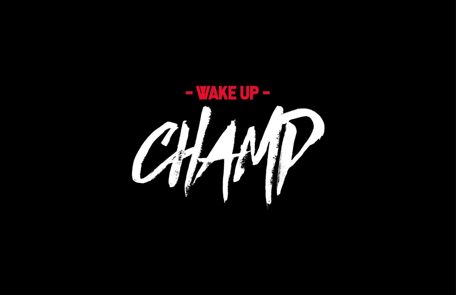 Wake up Champ Motivation Typo... vector