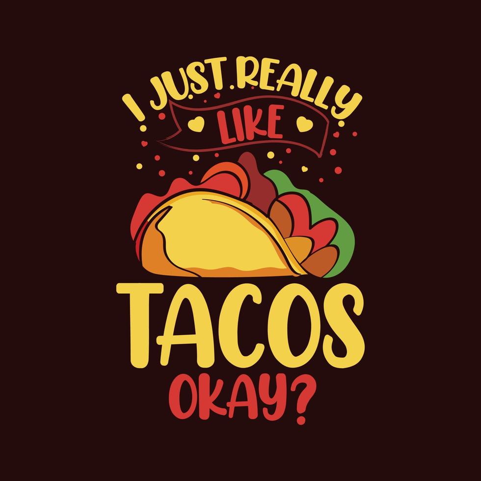 I just really like tacos okay typography tacos t shirt design with tacos graphics illustration vector