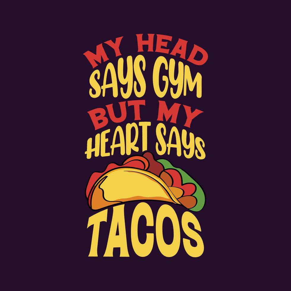 mi cabeza dice gimnasio compre mi corazón dice tacos tipografía tacos diseño de camiseta con tacos ilustración gráfica vector