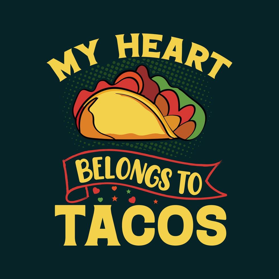My heart belongs to tacos typography tacos t shirt design with tacos graphics illustration vector