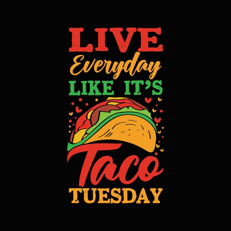 Live everyday like it's taco tuesday typography tacos t shirt design with tacos graphics illustration vector