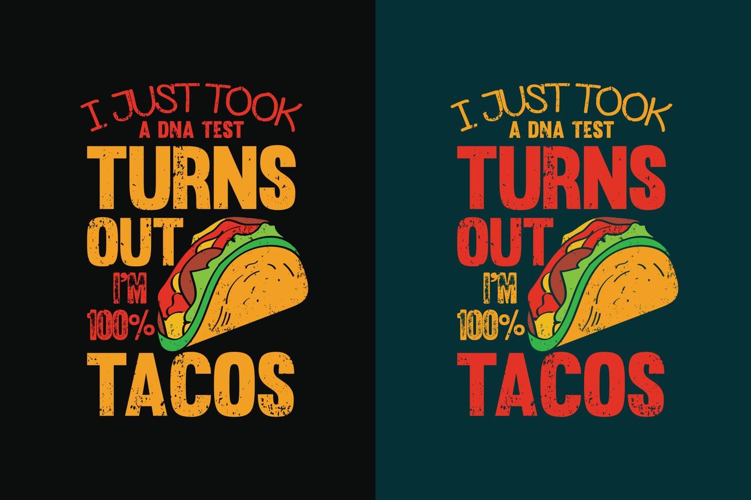 I just took a dna test turns out i'm tacos typography tacos t shirt design with tacos graphics illustration vector