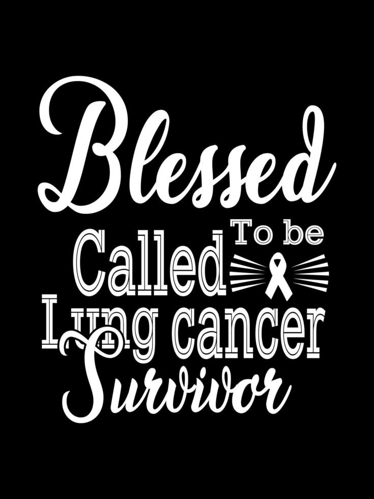 Blessed to be called lung cancer survivor Lung Cancer T shirt design, typography lettering merchandise design. vector