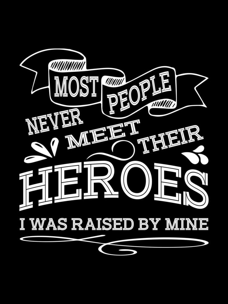 la mayoría de las personas nunca conocen a sus héroes. Fui criado por mi diseño de camiseta de cáncer de pulmón, diseño de mercadería con letras tipográficas. vector
