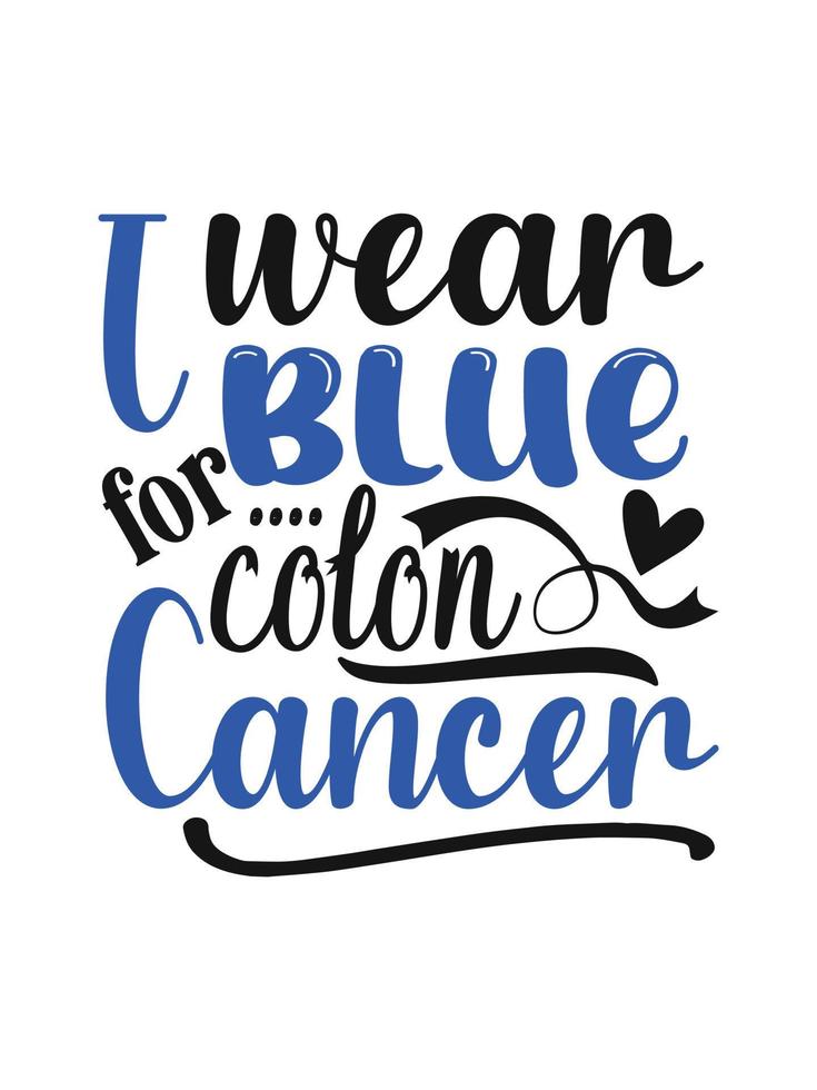 I wear blue for colon cancer Colon Cancer T shirt design, typography lettering merchandise design. vector