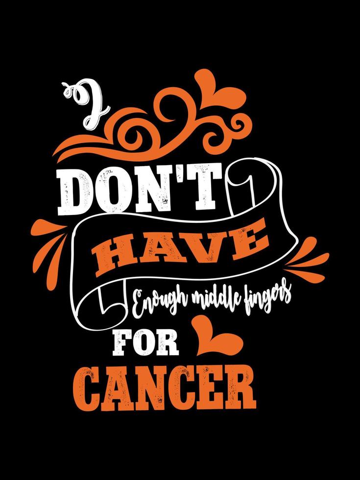 I don't have enough middle fingers for cancer Renal Cancer T shirt design, typography lettering merchandise design. vector