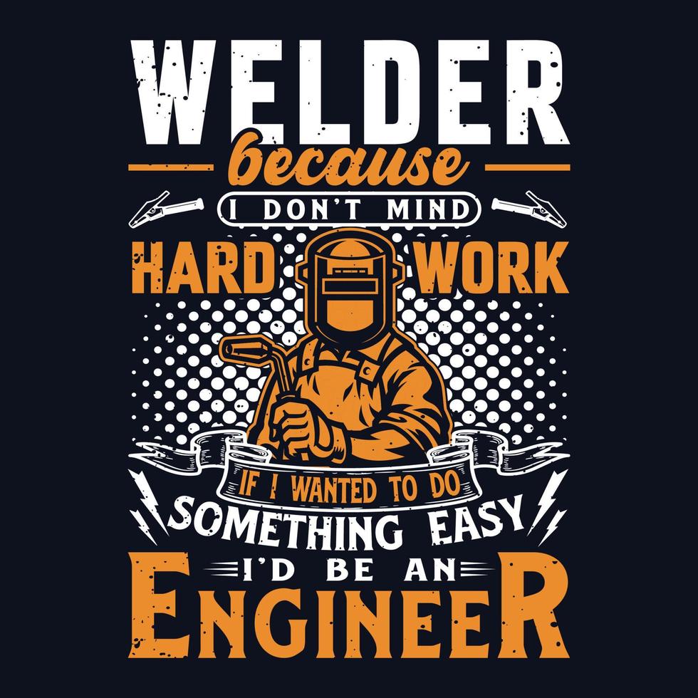 Welder because I don't mind hard work vector