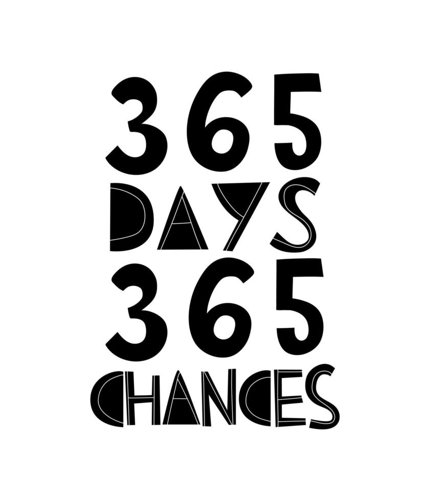 365 days 365 chances hand drawn typography poster. Motivational quote. Inspirational saying card. New opportunities to change life. Lettering design for notebook, calendar, banner, t-shirt, handbag. vector
