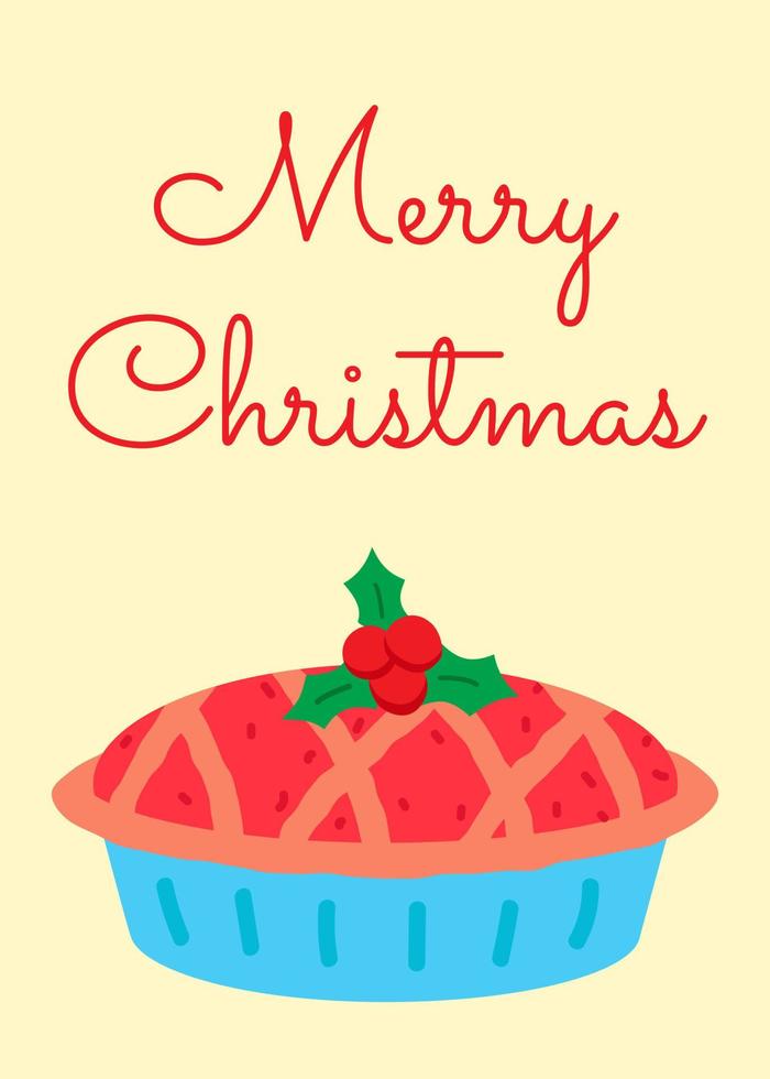 Merry Christmas and happy New Year card with tradition pie with holly berry. Seasonal holiday food. Tasty cake for celebration dinner. Homemade dessert. Print for poster, banner, design and decor vector