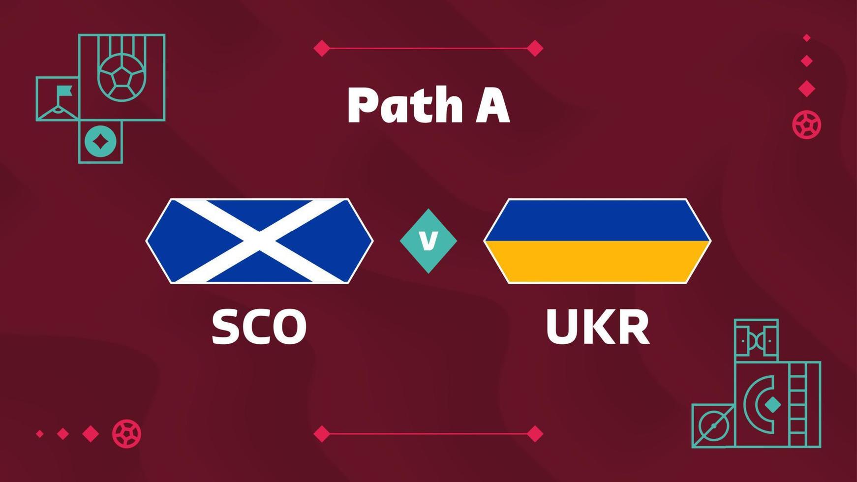 Scotland vs Ukraine match. Playoff Football 2022 championship match versus teams intro sport background, championship competition final poster, flat style vector illustration.