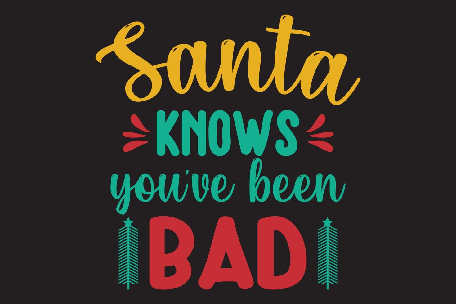 Santa knows you've been bad t shirt design vector