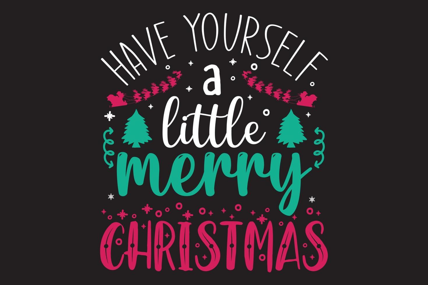 Have yourself a little merry Christmas t shirt design vector