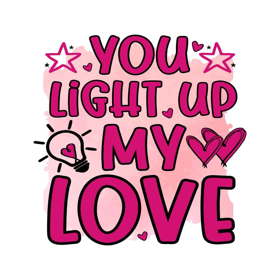 You light up my love , Valentine's Sublimation Design, perfect on t shirts, mugs, signs, cards and much more vector