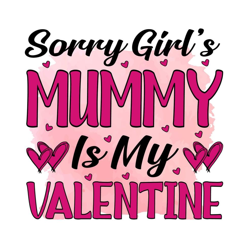 lo siento chicas mamá es mi san valentín, diseño de sublimación de san valentín, perfecto en camisetas, tazas, carteles, tarjetas y mucho más vector