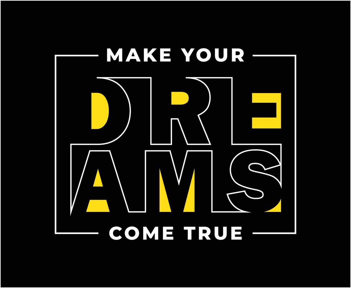 Make Your Dreams Come True Typography Vector T-shirt Design