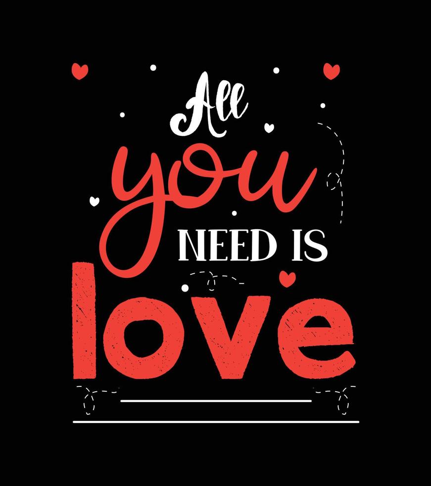 All you need is love t-shirt design. love lettering t-shirt design. vector