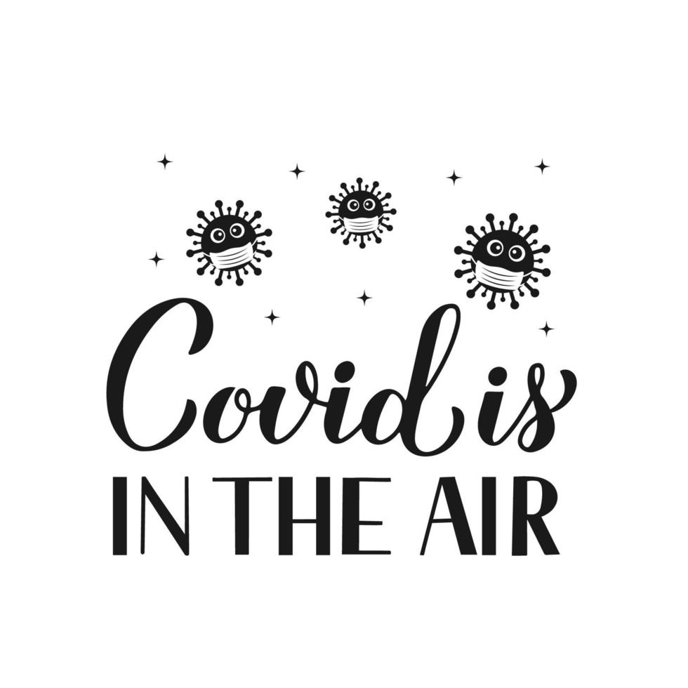 Covid is in the air calligraphy lettering with cute virus wearing mask. Pandemic coronavirus covid-19. Valentines Day pun quote. Vector template for banner, poster, flyer, banner, t shirt, etc