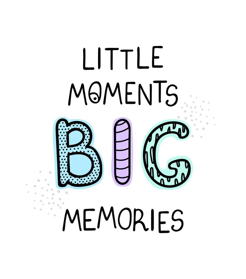 Vector illustration with hand drawn lettering - Little moments big memories. Colourful typography design in Scandinavian style for postcard, banner, t-shirt print, invitation, greeting card, poster