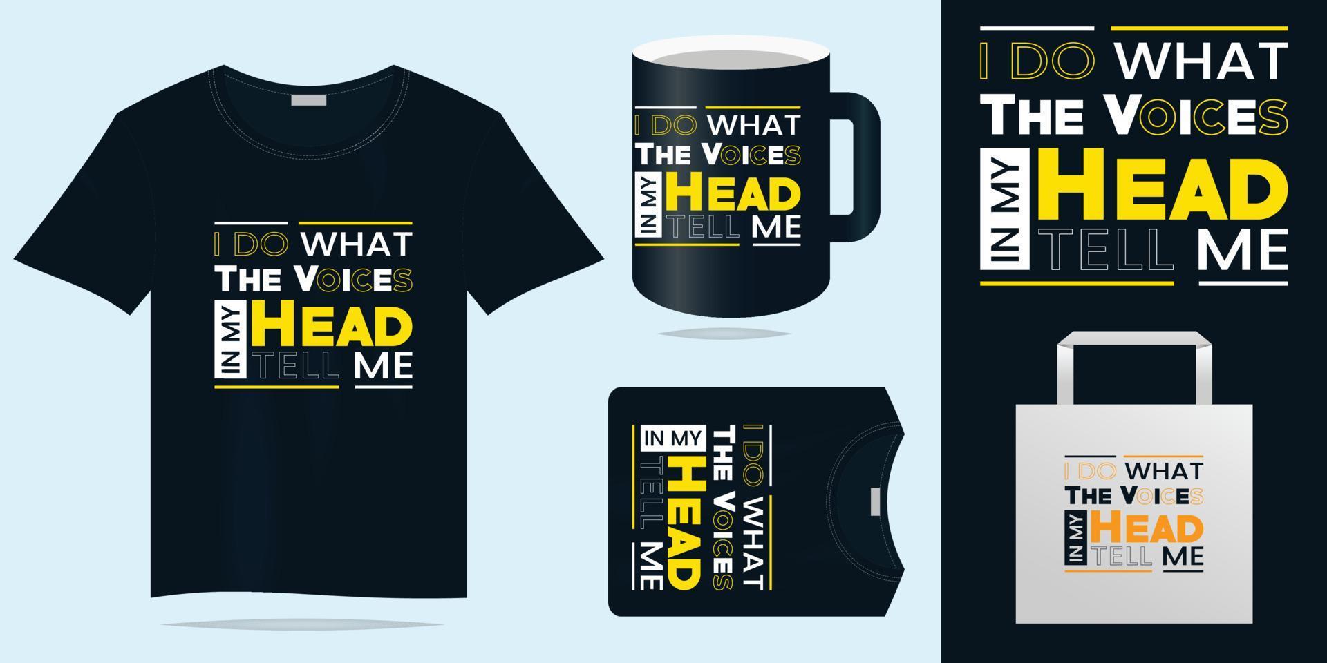 I Do What The Voice in My Head Tell Me Typography Trendy T shirt Designs vector