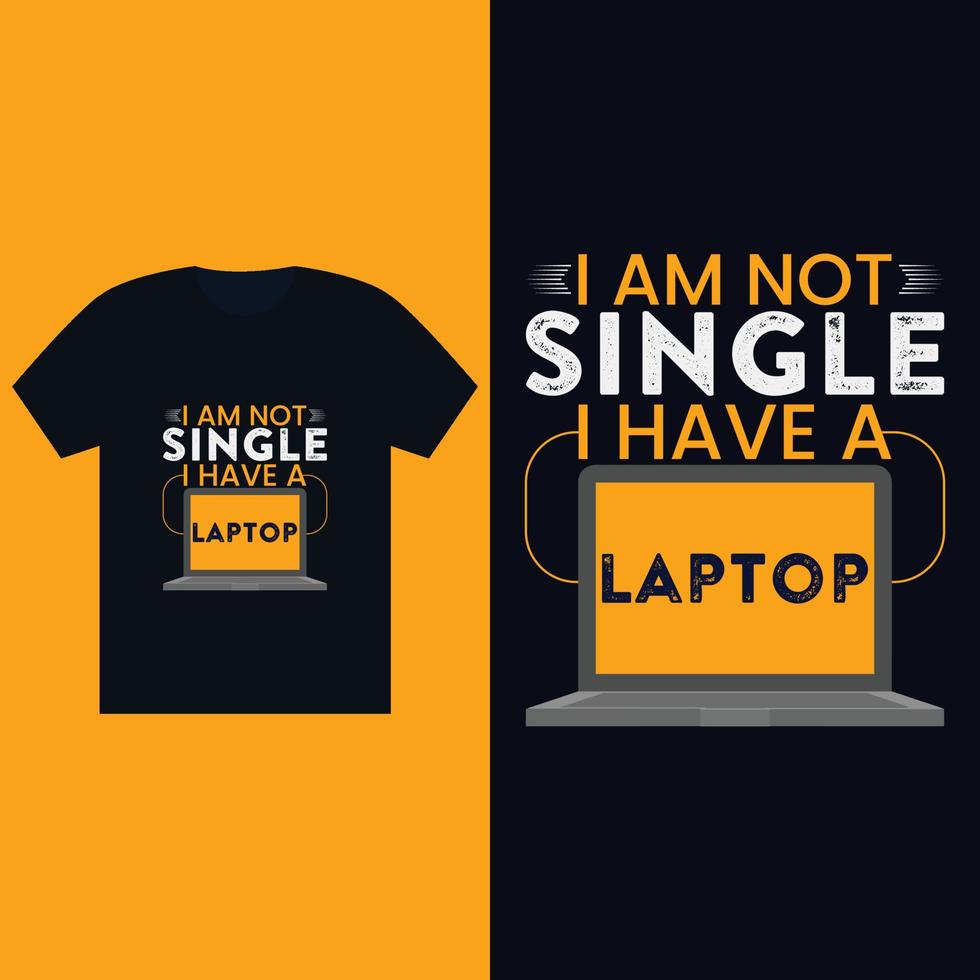 I am not Single, I have a Laptop - T-Shirt Design Template vector