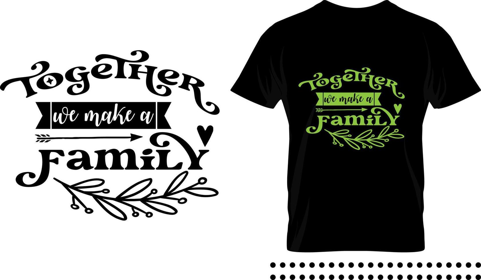 Family love quote typography print design. Together we make a family vector quote