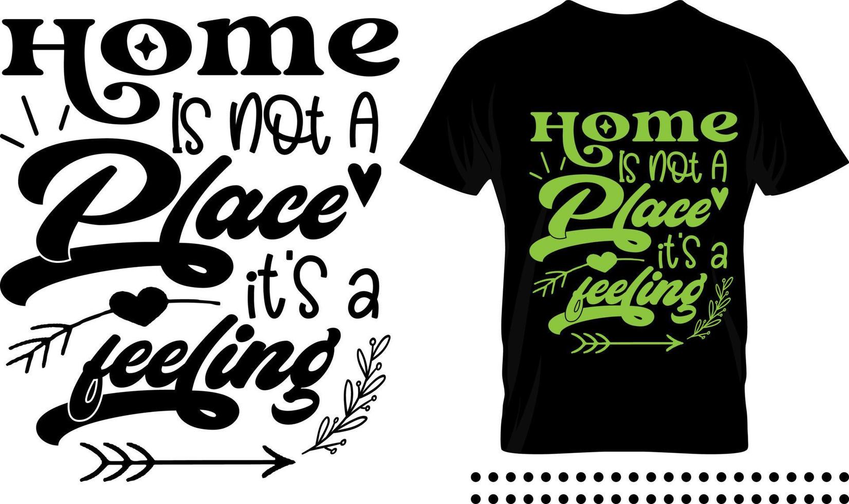 Family love quote typography print design. home is not a place it's a feeling vector quote