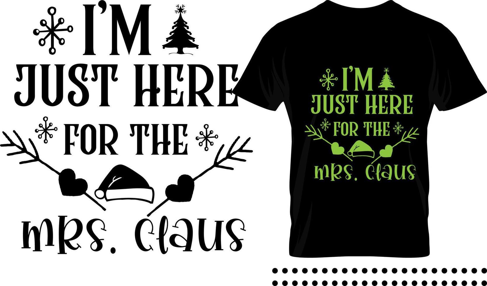 Funny Christmas saying typography print design. I'm just here for the mrs claus vector quote