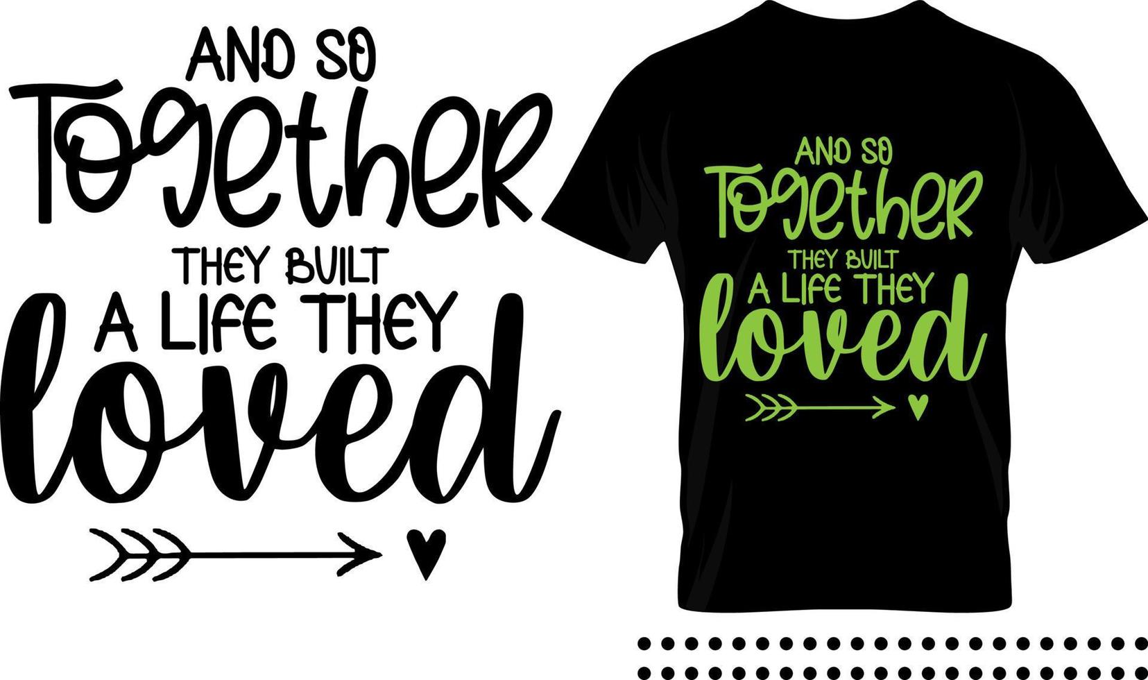 Family love quote typography print design. and so together they built a life they loved vector quote