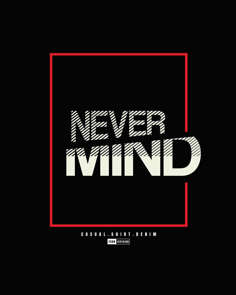 Never mind, slogan tee graphic typography for print t shirt design,vector illustration vector