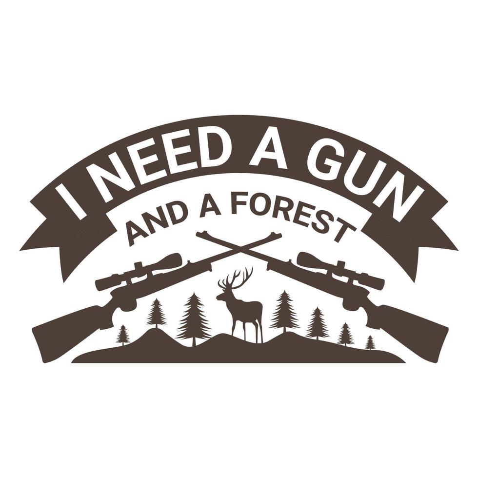 Necesito una pistola y un bosque. diseño de camiseta de caza vector