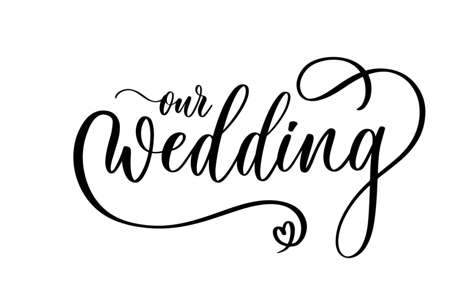 Our wedding. Original custom hand lettering calligraphy inscription, great for photo overlay or heading, caption, title for wedding invitations, labels, menu, designs etc. vector